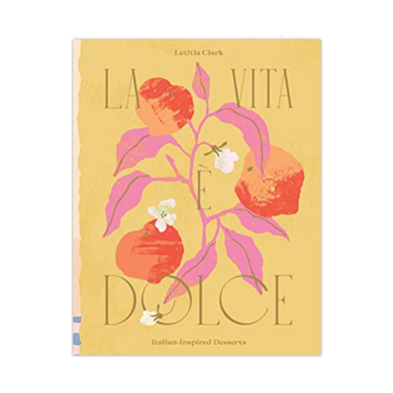 La Vita e Dolce_ Italian–Inspired Desserts